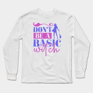 Don't be a basic witch Long Sleeve T-Shirt